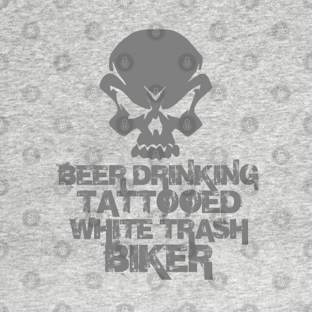 Beer Drinking Tattooed White Trash Biker by DavesTees